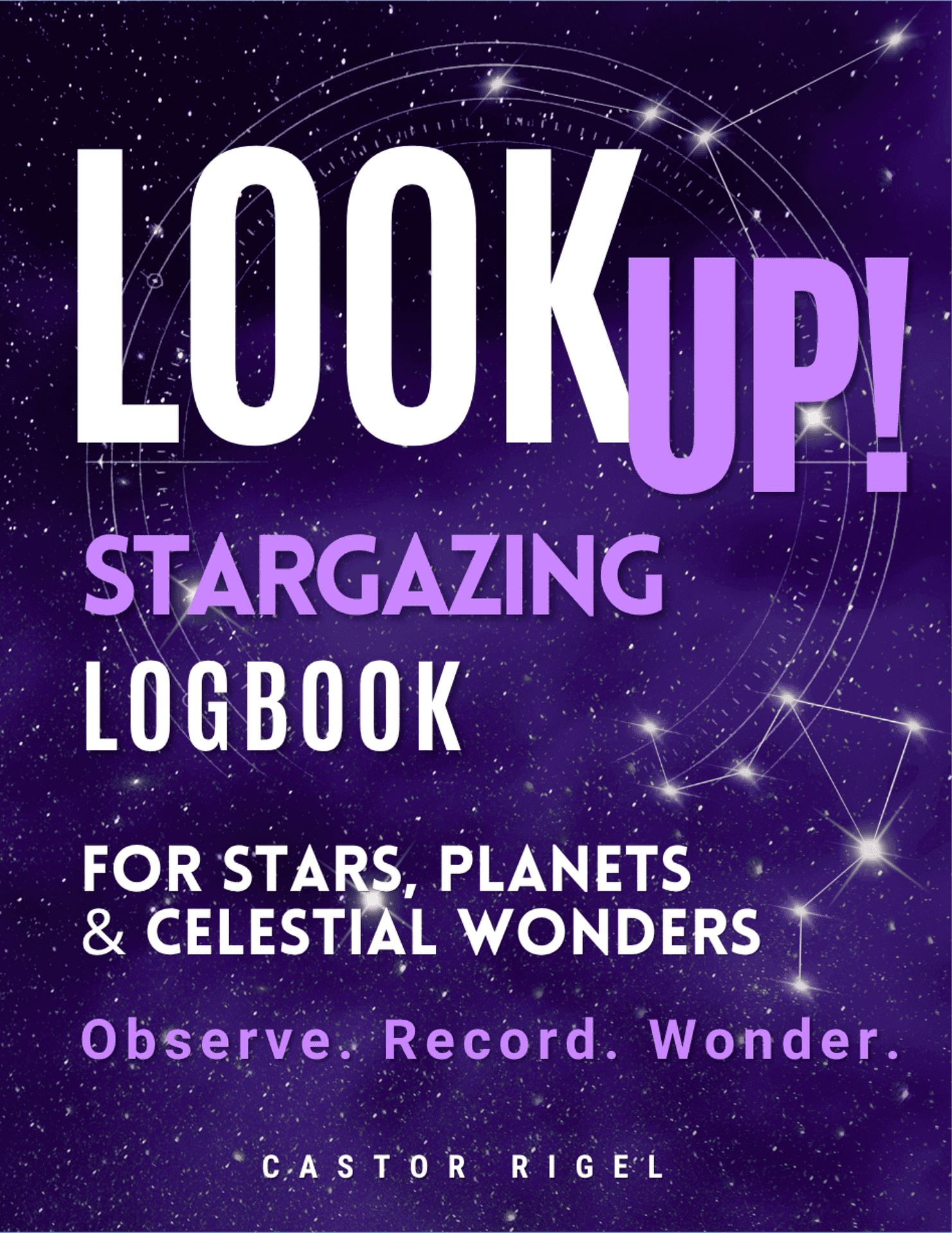 LOOK UP! A Stargazing Logbook for observing stars, planets, and celestial wonders, perfect for astronomy enthus.